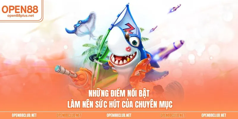 Những điểm nổi bật làm nên sức hút của chuyên mục