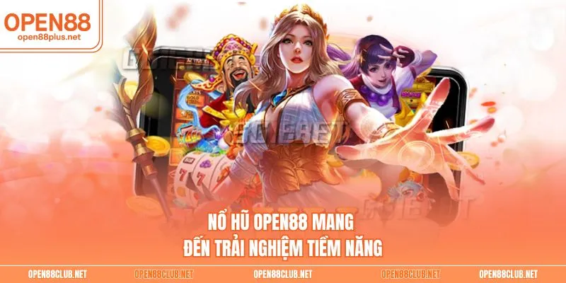 Nổ hũ Open88 mang đến trải nghiệm tiềm năng