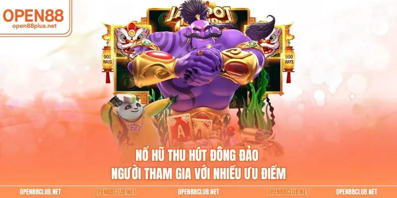 Nổ hũ thu hút đông đảo người tham gia với nhiều ưu điểm