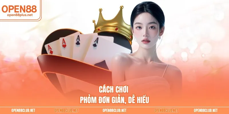 Cách chơi Phỏm đơn giản, dễ hiểu