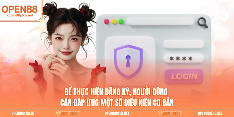 Để thực hiện đăng ký, người dùng cần đáp ứng một số điều kiện cơ bản