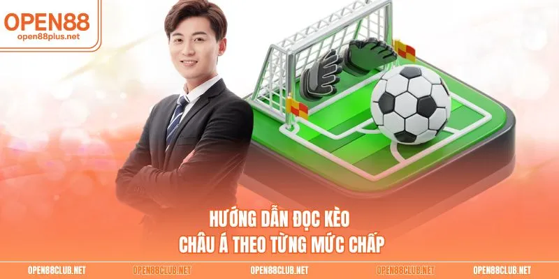 Hướng dẫn đọc Kèo Châu Á theo từng mức chấp