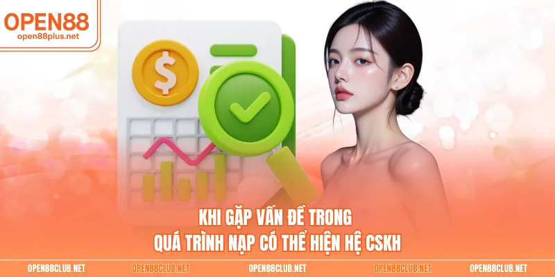 Khi gặp vấn đề trong quá trình nạp có thể hiện hệ CSKH