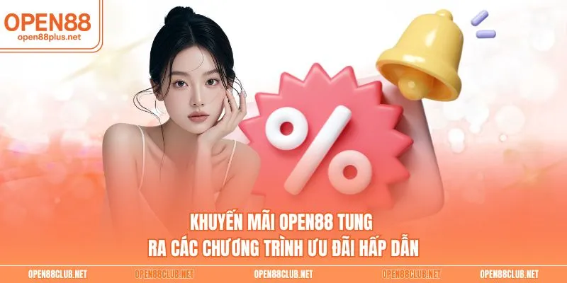 Khuyến mãi Open88 tung ra các chương trình ưu đãi hấp dẫn