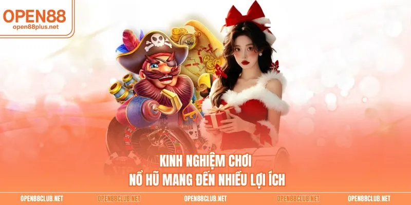 Kinh nghiệm chơi nổ hũ mang đến nhiều lợi ích