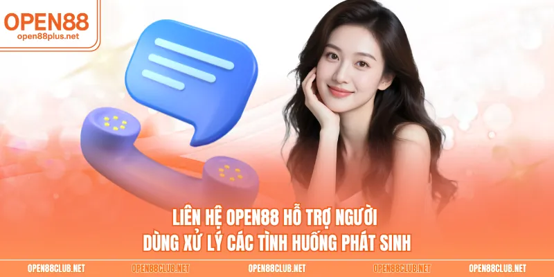 Liên hệ Open88 hỗ trợ người dùng xử lý các tình huống phát sinh