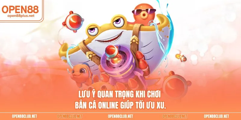 Lưu ý quan trọng khi chơi bắn cá online giúp tối ưu xu