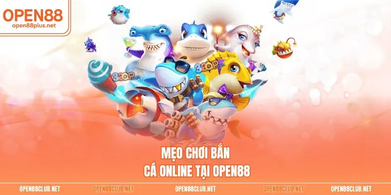 Mẹo chơi bắn cá online tại Open88 