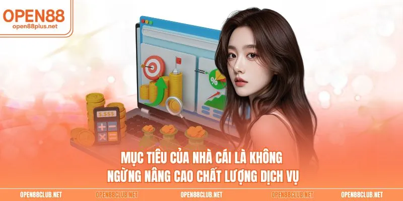 Mục tiêu của nhà cái là không ngừng nâng cao chất lượng dịch vụ