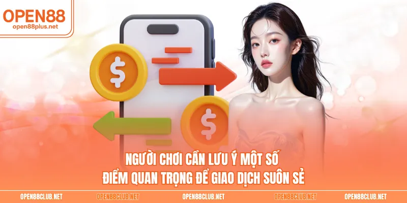 Người chơi cần lưu ý một số điểm quan trọng để giao dịch suôn sẻ