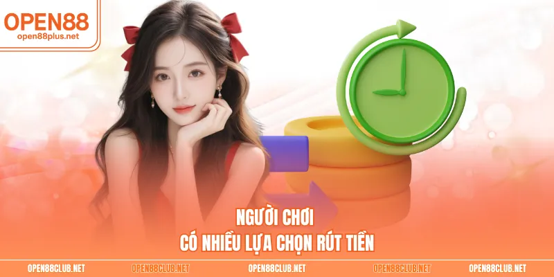 Người chơi có nhiều lựa chọn rút tiền