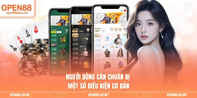 Người dùng cần chuẩn bị một số điều kiện cơ bản