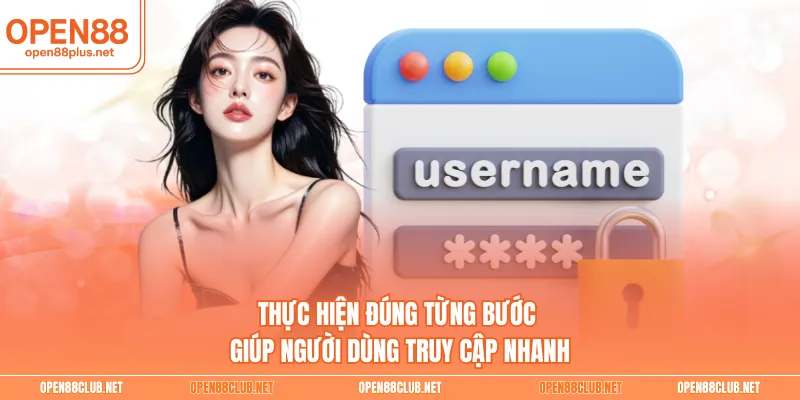 Thực hiện đúng từng bước giúp người dùng truy cập nhanh