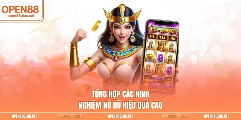 Tổng hợp các kinh nghiệm nổ hũ hiệu quả cao