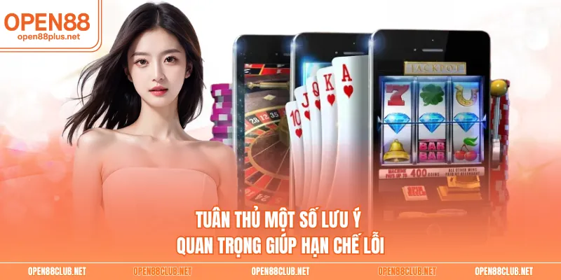 Tuân thủ một số lưu ý quan trọng giúp hạn chế lỗi 